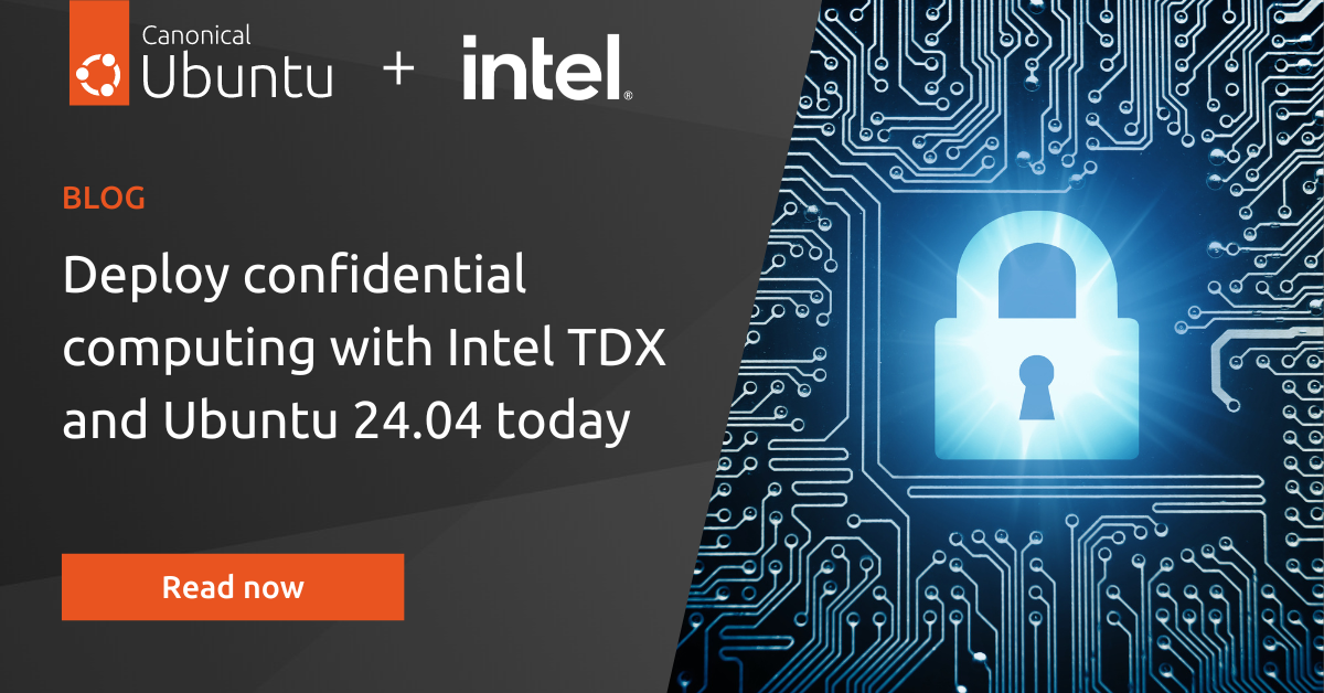 Deploy confidential computing with Intel® TDX and Ubuntu 24.04 today ...