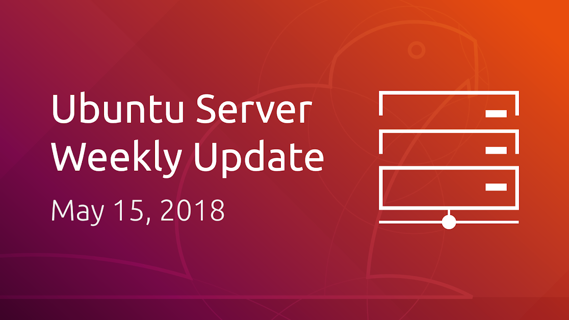 Ubuntu Server development summary – 15 May 2018
