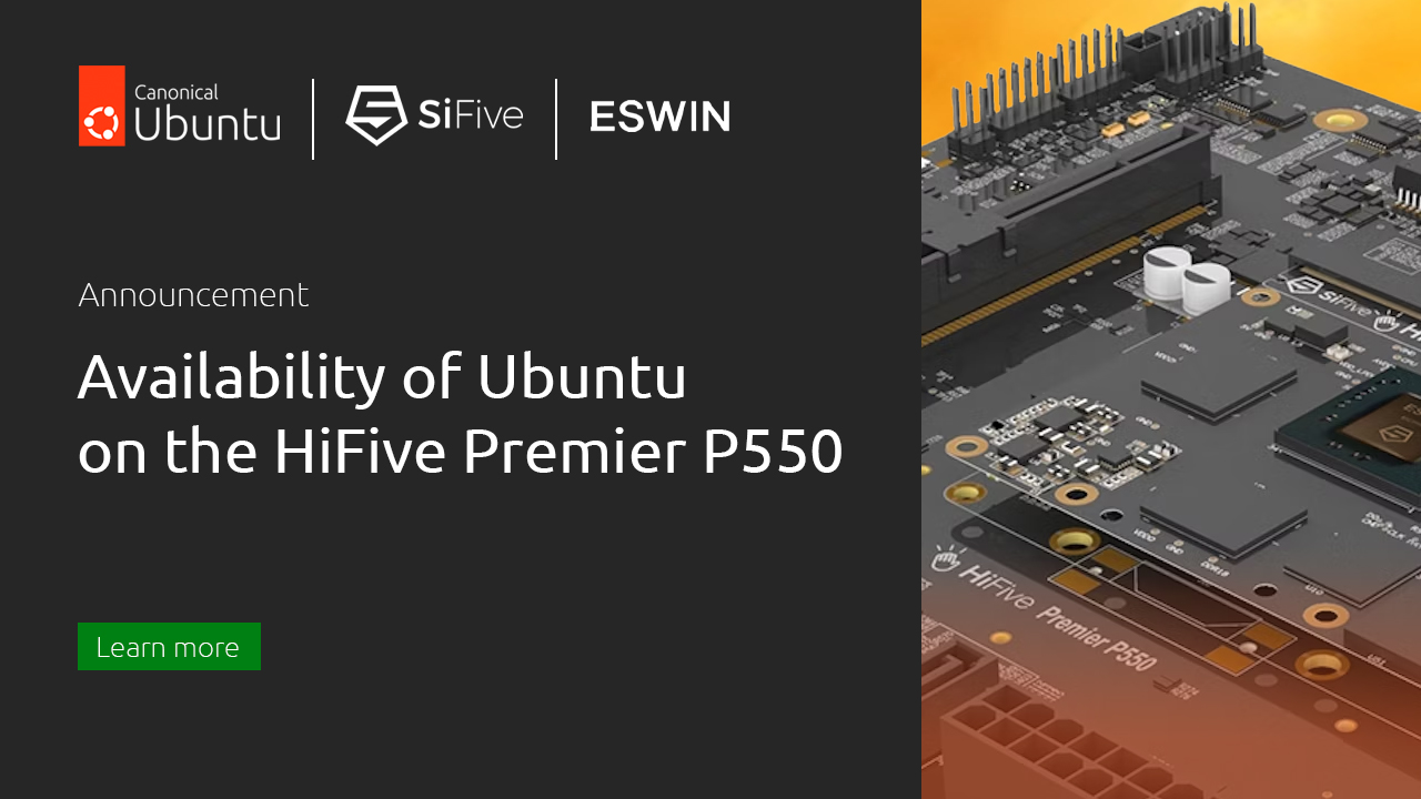 SiFive, ESWIN Computing and Canonical announce availability of Ubuntu on the  HiFive Premier P550